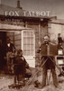 Fox Talbot: An Illustrated Life of William Henry Fox Talbot, 'Father of Modern Photography', 1800 -1877
