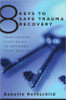 8 Keys to Safe Trauma Recovery: Take-Charge Strategies to Empower Your Healing