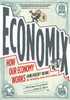 Economix: How and Why Our Economy Works (and Doesn't Work), in Words and Pictures