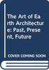 The Art of Earth Architecture: Past, Present, Future