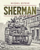 Sherman: The M4 Tank in World War II