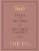 The Pig: Tales and Recipes from the Kitchen Garden and Beyond