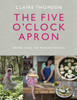 The Five O'Clock Apron: Proper Food for Modern Families