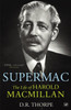 Supermac: The Life Of Harold Macmillan