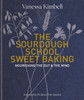 The Sourdough School: Sweet Baking: Nourishing the gut & the mind: Foreword by Tim Spector