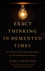 Exact Thinking In Demented Times: The Vienna Circle And The Epic Quest For The Foundations Of Science