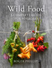 Wild Food: A Complete Guide for Foragers