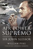 Air Power Supremo: A Biography of Marshal of the Royal Air Force Sir John Slessor