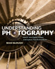 Understanding Photography: Master Your Digital Camera and Capture that Perfect Photo