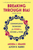 Breaking Through Bias: Communication Techniques for Women to Succeed at Work