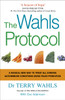 The Wahls Protocol: A Radical New Way to Treat All Chronic Autoimmune Conditions Using Paleo Principles