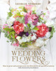 Grow your own Wedding Flowers: How to grow and arrange your own flowers for all special occasions
