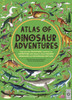 Atlas Of Dinosaur Adventures: Step Into A Prehistoric World