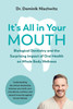 It'S All In Your Mouth: Biological Dentistry And The Surprising Impact Of Oral Health On Whole Body Wellness
