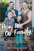 How We Do Family: From Adoption to Trans Pregnancy, What We Learned about Love and LGBTQ Parenthood