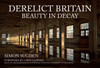 Derelict Britain: Beauty in Decay