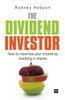 The Dividend Investor: A practical guide to building a share portfolio designed to maximise income