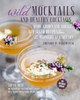 Wild Mocktails And Healthy Cocktails: Home-Grown And Foraged Low-Sugar Recipes From The Midnight Apothecary