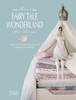 Tilda'S Fairy Tale Wonderland: Over 25 Beautiful Sewing and Papercraft Projects