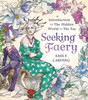 Seeking Faery: An Introduction To The Hidden World Of The Fae