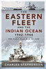 The Eastern Fleet And The Indian Ocean, 1942 1944: The Fleet That Had To Hide