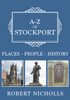 A-Z of Stockport: Places-People-History