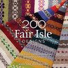 200 Fair Isle Designs: Knitting Charts, Combination Designs, And Colour Variations