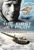 The First Jet Pilot: The Story of German Test Pilot Erich Warsitz