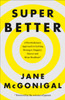 Superbetter: How A Gameful Life Can Make You Stronger, Happier, Braver And More Resilient