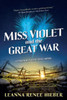 Miss Violet and the Great War: A Strangely Beautiful Novel
