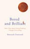 Bored And Brilliant: How Time Spent Doing Nothing Changes Everything