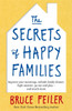 The Secrets Of Happy Families: Improve Your Mornings, Rethink Family Dinner, Fight Smarter, Go Out And Play And Much More