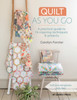 Quilt As You Go: A Practical Guide To 14 Inspiring Techniques & Projects
