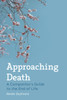 Approaching Death: A Companion's Guide to the End of Life