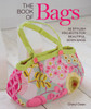 The Book of Bags: 30 Stylish Projects for Beautiful Sewn Bags