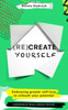 (Re)Create Yourself: Embracing greater self-love to unleash your potential
