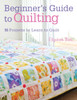 Beginner'S Guide to Quilting: 16 Projects to Learn to Quilt