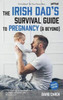 The Irish Dad'S Survival Guide To Pregnancy [& Beyond]