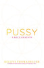 Pussy: A Reclamation
