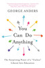 You Can Do Anything: The Surprising Power of a "Useless" Liberal Arts Education