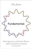 Fundamental: How quantum and particle physics explain absolutely everything (except gravity)