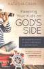Keeping Your Kids On God'S Side: 40 Conversations To Help Them Build A Lasting Faith