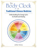 The Body Clock In Traditional Chinese Medicine: Understanding Our Energy Cycles For Health And Healing