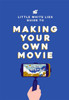 The Little White Lies Guide to Making Your Own Movie: In 39 Steps