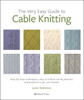 The Very Easy Guide to Cable Knitting: Step-By-Step Techniques, Easy-to-Follow Stitch Patterns and Projects to Get You Started