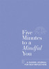 Five Minutes to a Mindful You: A guided journal for self-reflection