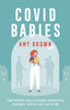 Covid Babies: How Pandemic Health Measures Undermined Pregnancy, Birth And Early Parenting