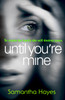 Until You'Re Mine: From The Author Of Date Night