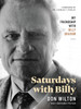 Saturdays With Billy: My Friendship With Billy Graham