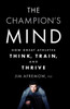 The Champion'S Mind: How Great Athletes Think, Train, And Thrive